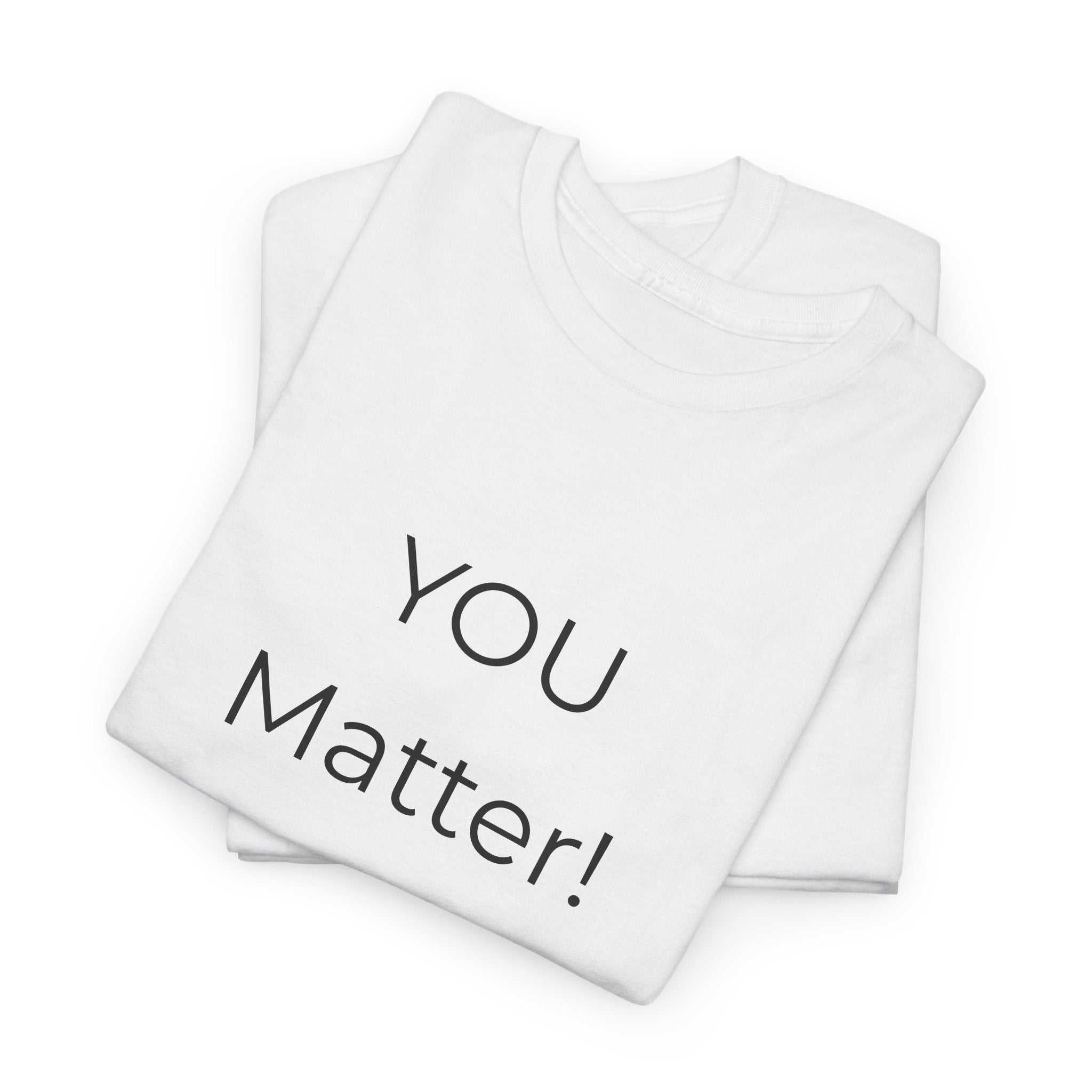 You Matter Tee — Inspirational Positive Message T-Shirt