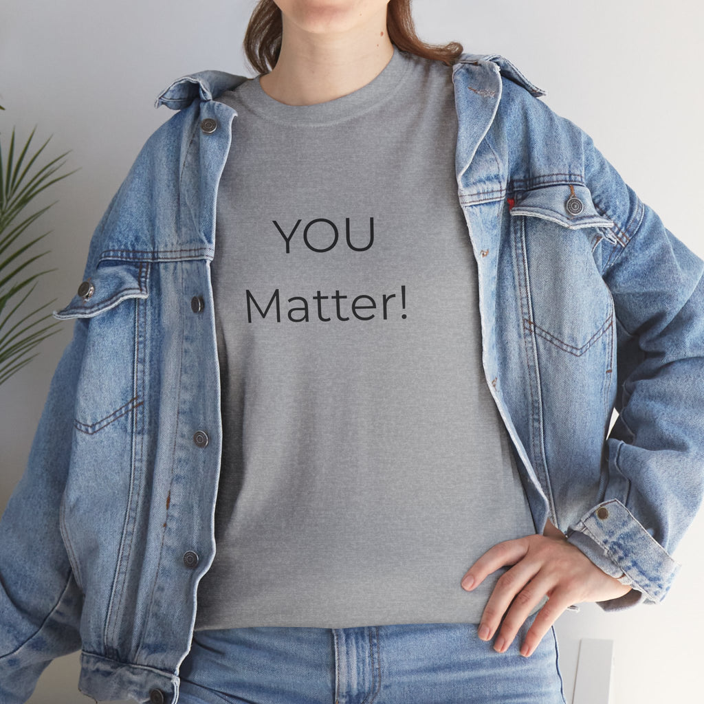You Matter Tee — Inspirational Positive Message T-Shirt
