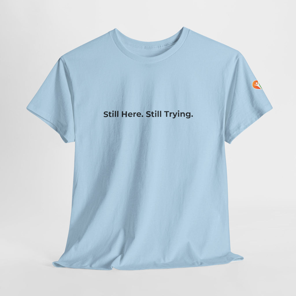 T-Shirt — "Still Here Still Trying" Minimalist Comfort Tee