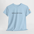 T-Shirt — "Still Here Still Trying" Minimalist Comfort Tee