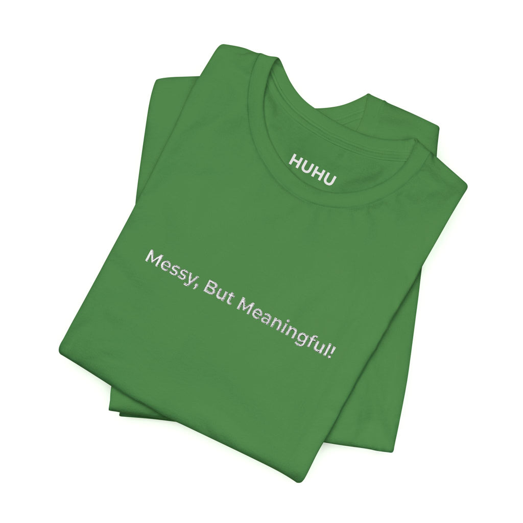 T‑Shirt — "Messy But Meaningful" Minimalist Graphic Tee