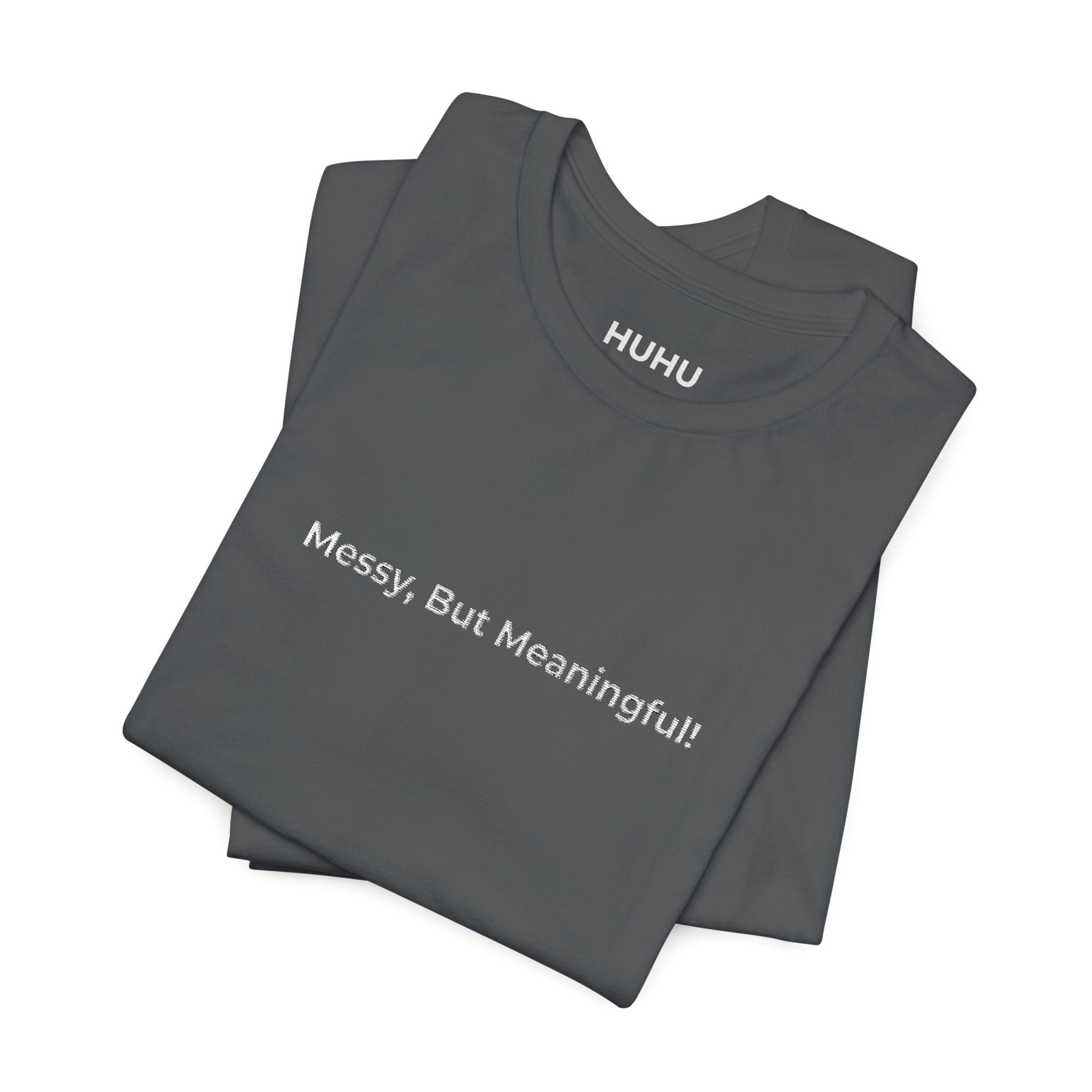 T‑Shirt — "Messy But Meaningful" Minimalist Graphic Tee