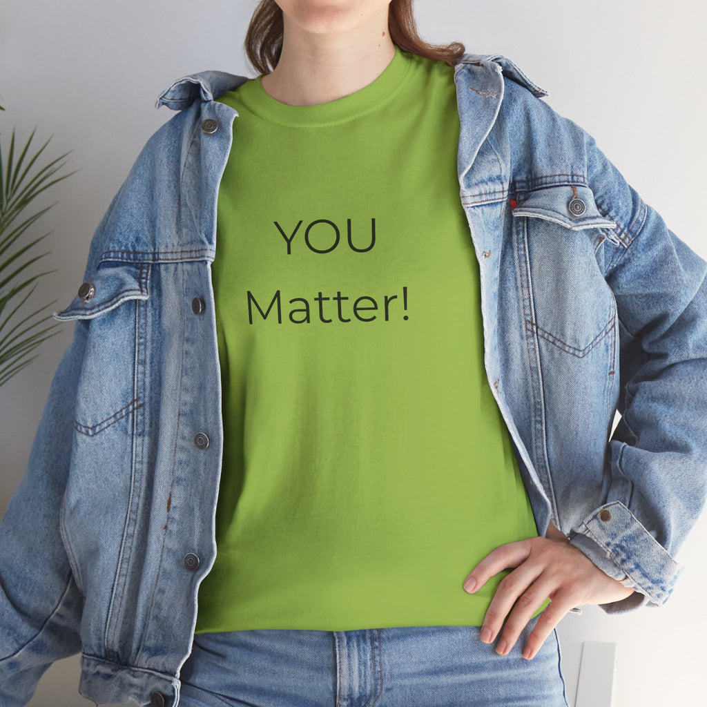 You Matter Tee — Inspirational Positive Message T-Shirt