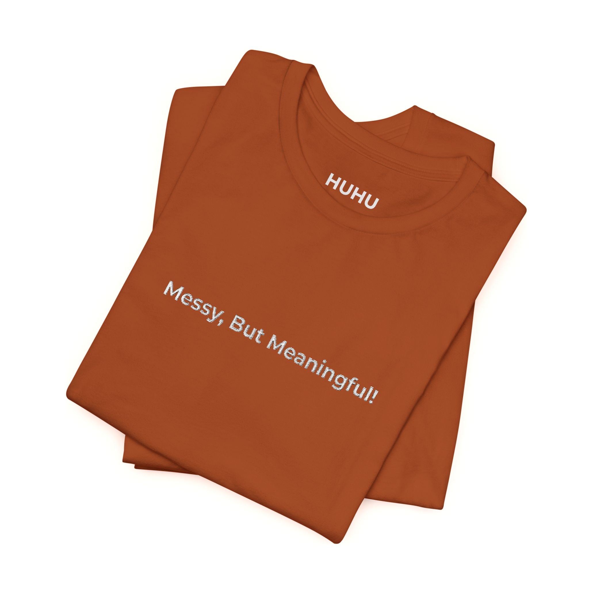 T‑Shirt — "Messy But Meaningful" Minimalist Graphic Tee