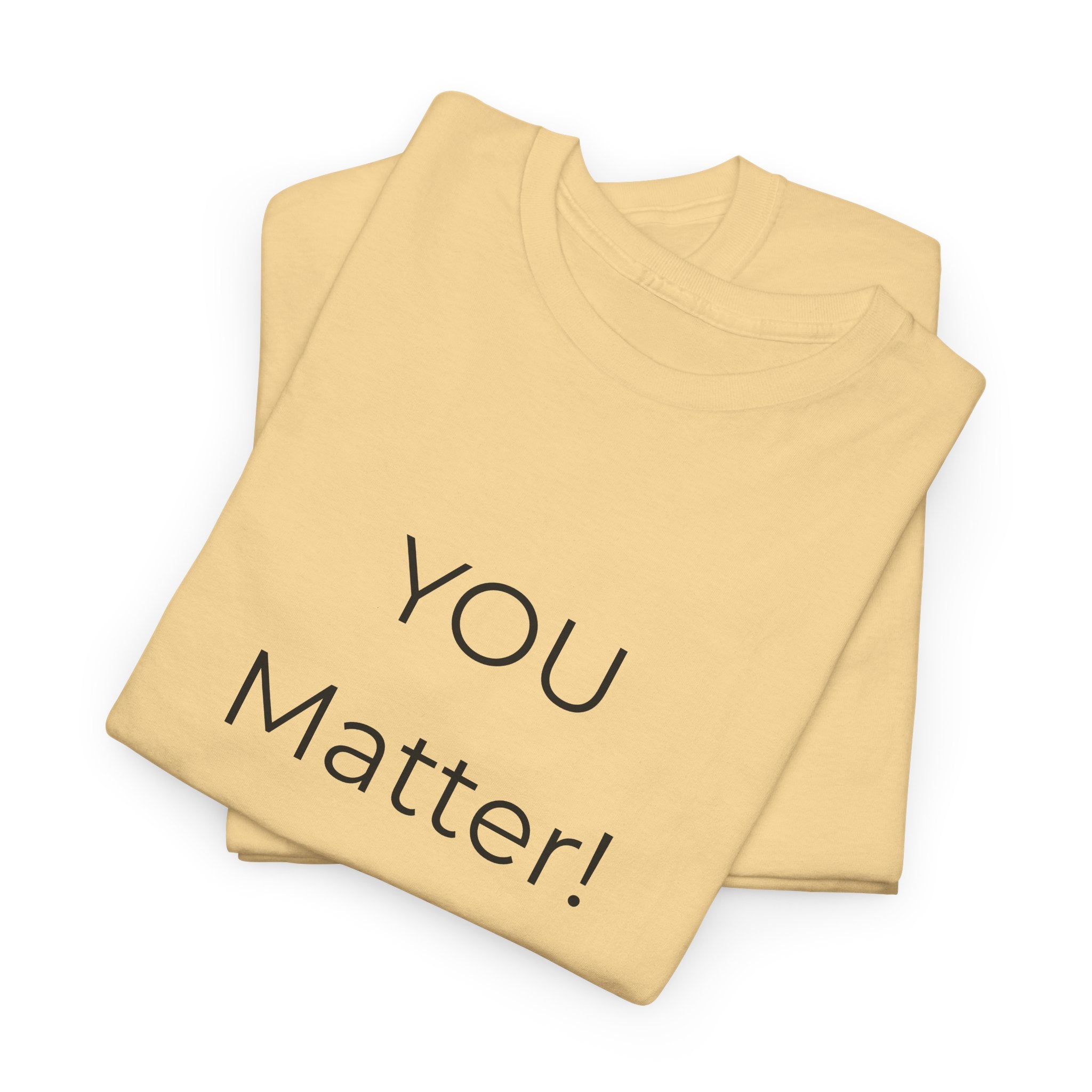 You Matter Tee — Inspirational Positive Message T-Shirt