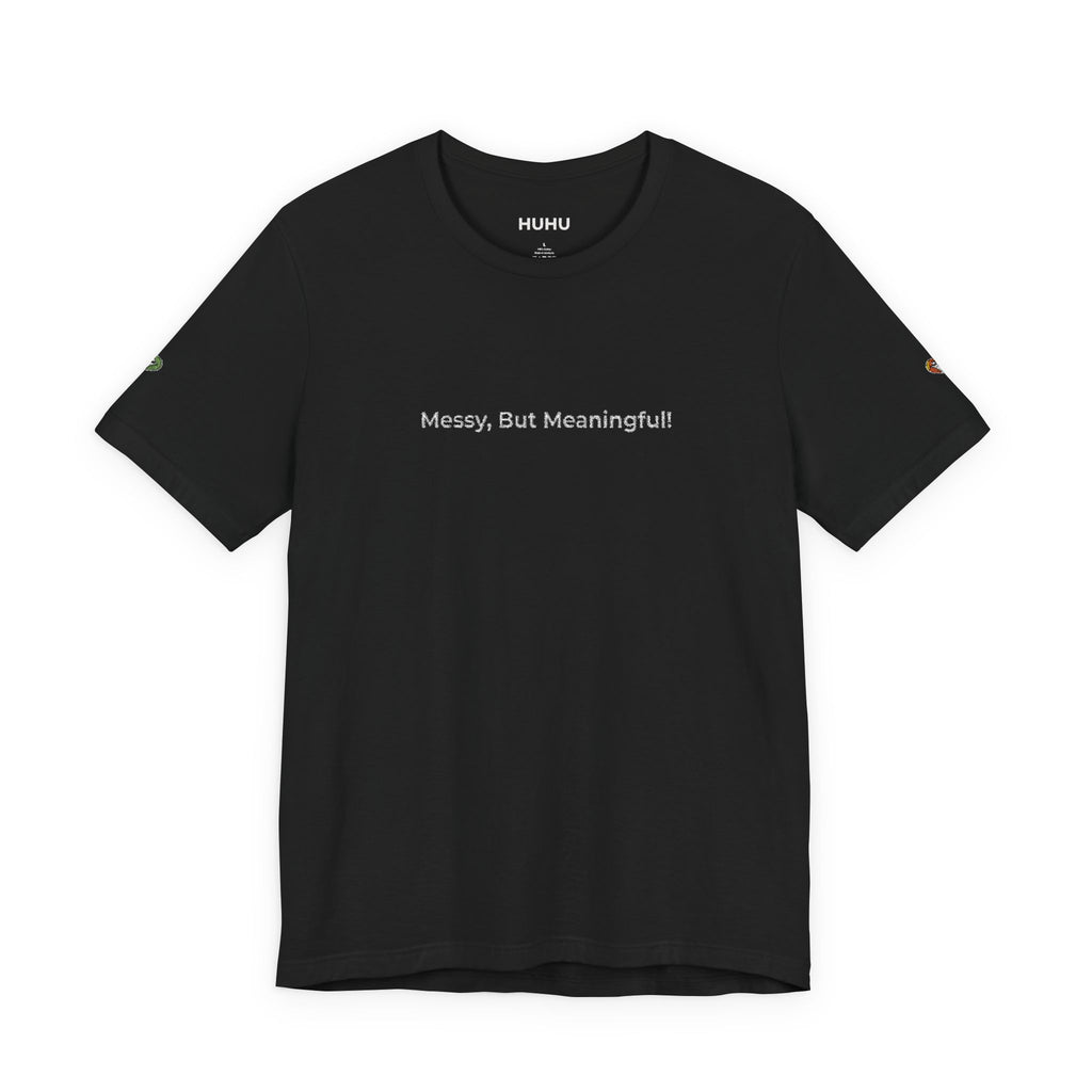 T‑Shirt — "Messy But Meaningful" Minimalist Graphic Tee