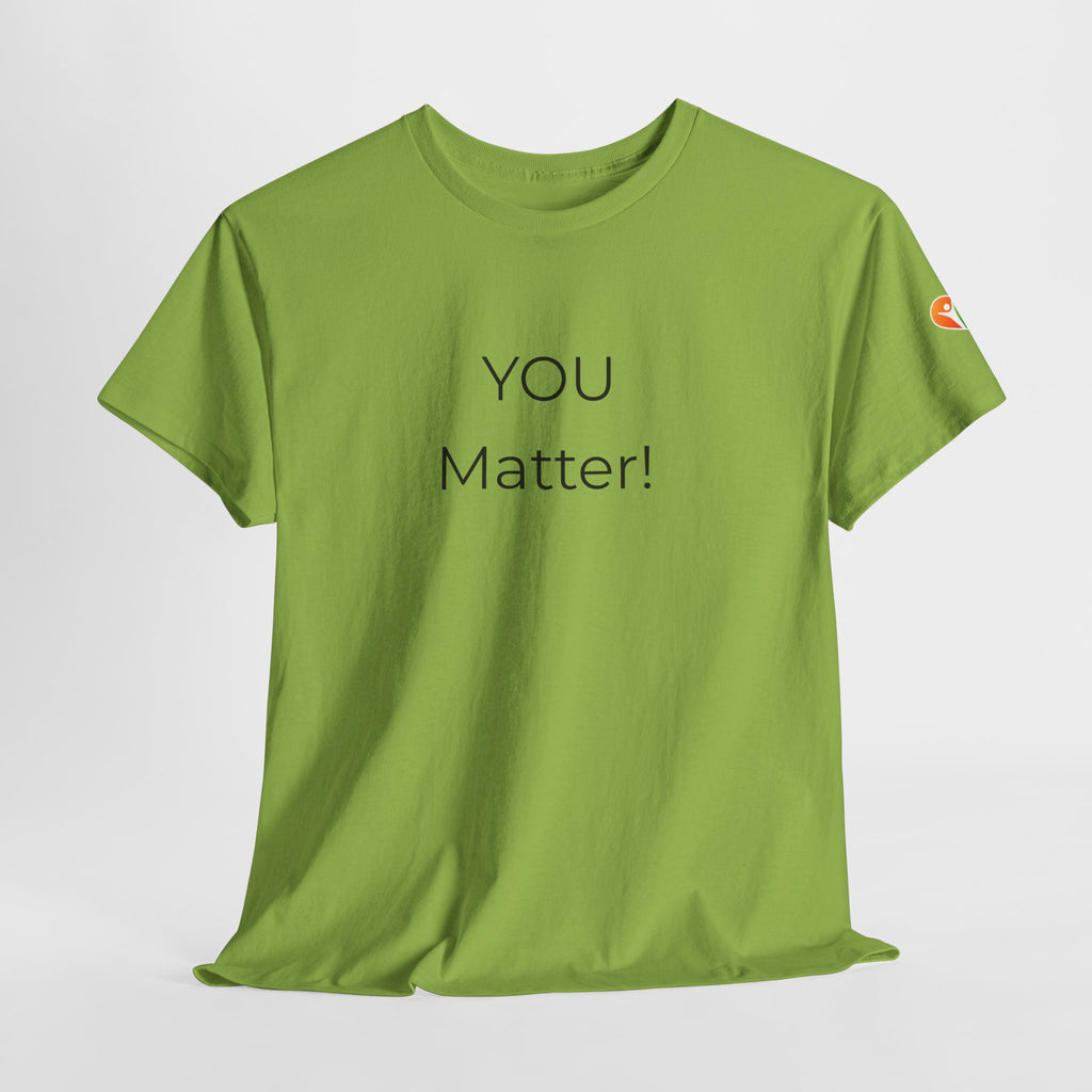 You Matter Tee — Inspirational Positive Message T-Shirt