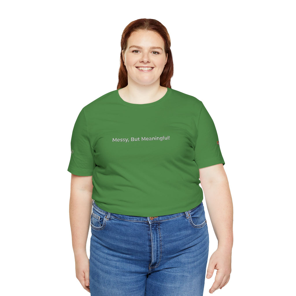 T‑Shirt — "Messy But Meaningful" Minimalist Graphic Tee