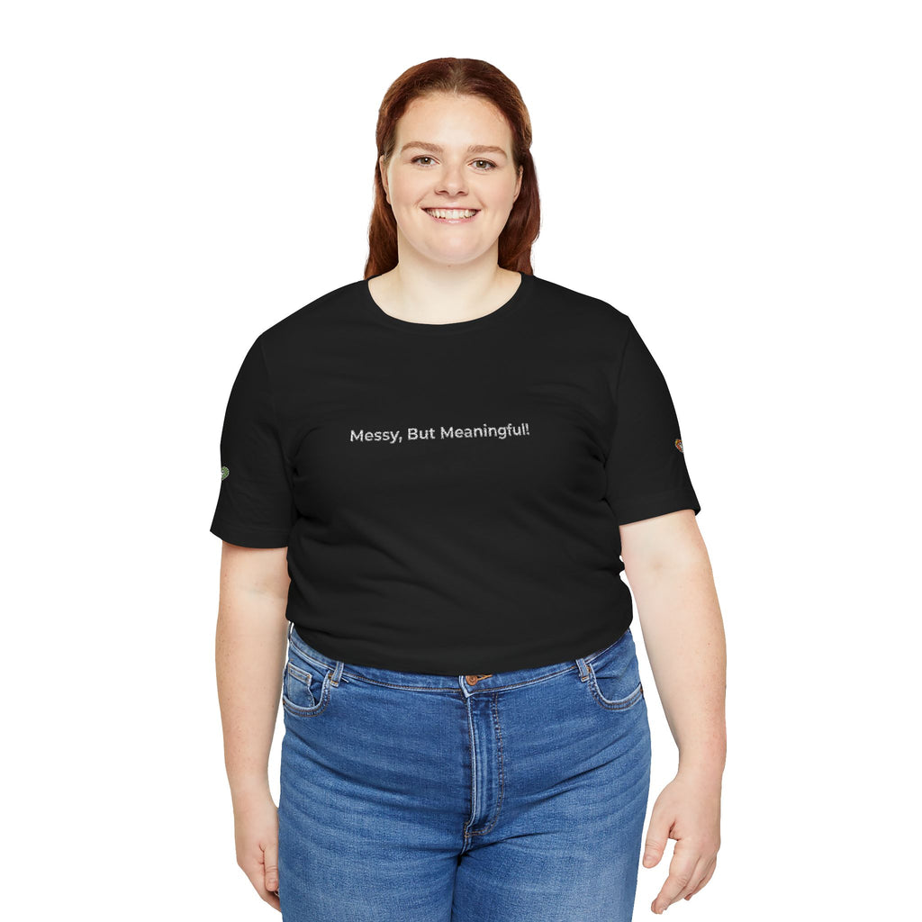 T‑Shirt — "Messy But Meaningful" Minimalist Graphic Tee
