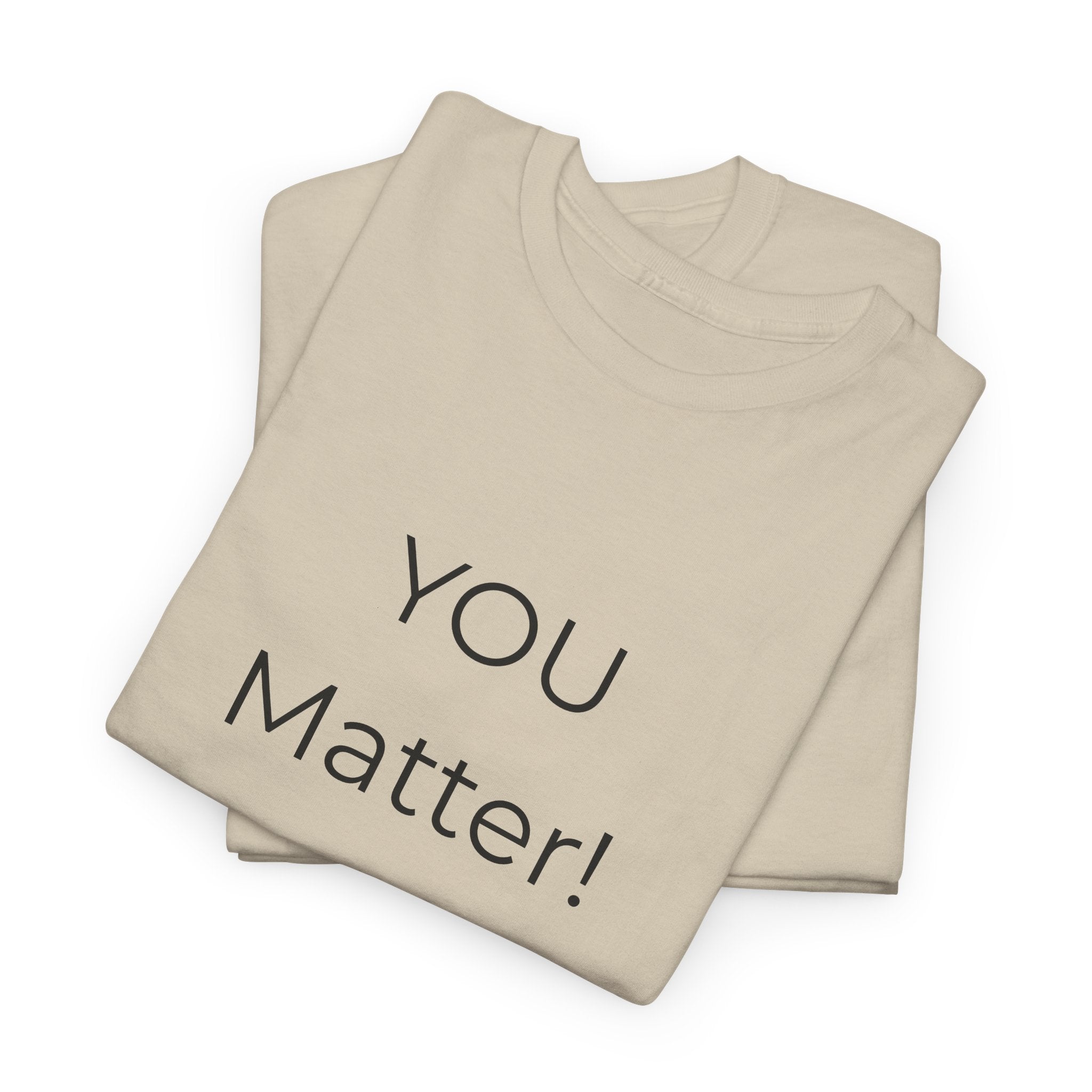 You Matter Tee — Inspirational Positive Message T-Shirt