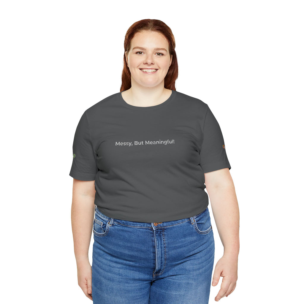 T‑Shirt — "Messy But Meaningful" Minimalist Graphic Tee