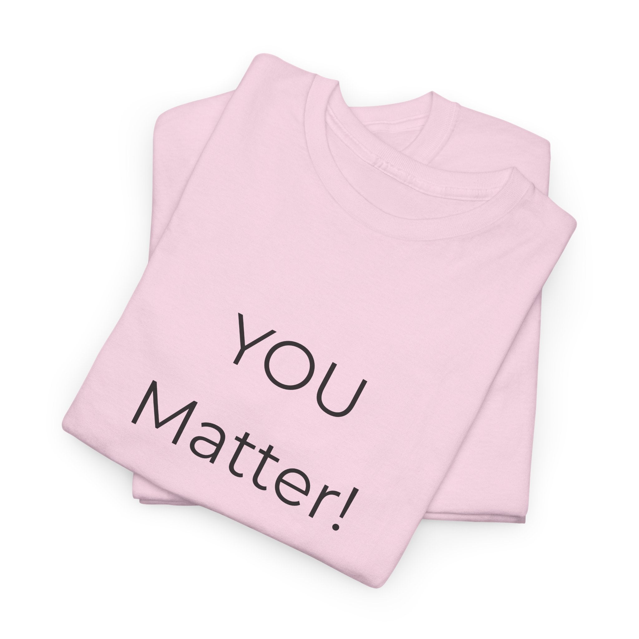 You Matter Tee — Inspirational Positive Message T-Shirt