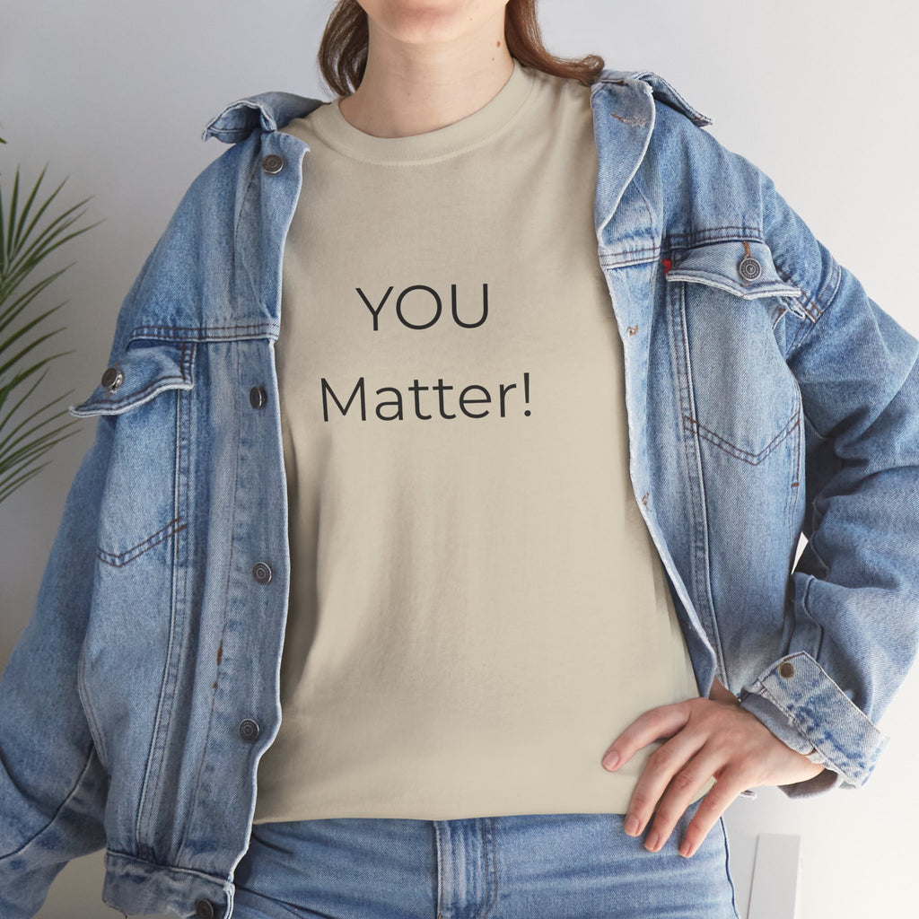 You Matter Tee — Inspirational Positive Message T-Shirt